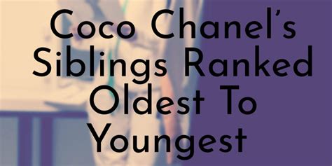 Coco Chanel’s 6 Siblings Ranked Oldest To Youngest